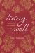 Living Well : Inspired by the Story Behind the Bible