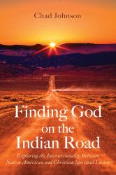 Finding God on the Indian Road : Exploring the Intersectionality Between Native American and Christian Spiritual Living