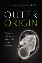Outer Origin : A Discourse on Ectogenesis and the Value of Human Experience
