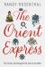 The Orient Express : The Fiction That Brought the East to the West