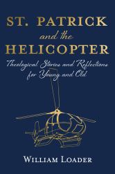 St. Patrick and the Helicopter : Theological Stories and Reflections for Young and Old