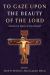 To Gaze upon the Beauty of the Lord : Sermons in Honor of Scott Bruzek