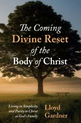 The Coming Divine Reset of the Body of Christ : Living in Simplicity and Purity to Christ As God's Family