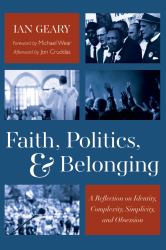 Faith, Politics, and Belonging : A Reflection on Identity, Complexity, Simplicity, and Obsession