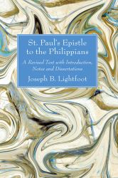 St. Paul's Epistle to the Philippians : A Revised Text with Introduction, Notes and Dissertations