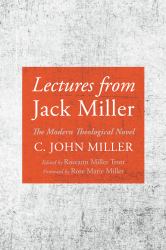 Lectures from Jack Miller : The Modern Theological Novel