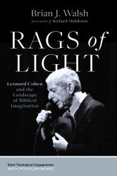 Rags of Light : Leonard Cohen and the Landscape of Biblical Imagination