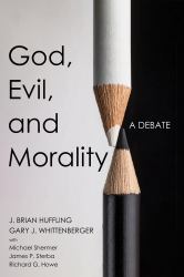 God, Evil, and Morality : A Debate