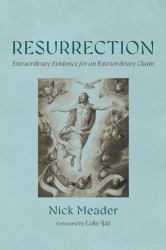 Resurrection : Extraordinary Evidence for an Extraordinary Claim