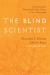 The Blind Scientist : Unmasking the Misguided Methodology of Neo-Darwinism
