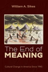 The End of Meaning : Cultural Change in America Since 1945