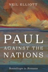 Paul Against the Nations : Soundings in Romans