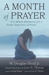A Month of Prayer : Five-Minute Meditations for a Deeper Experience of Prayer