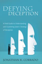 Defying Deception : A Field Guide to Understanding and Countering Satan's Strategy of Deception