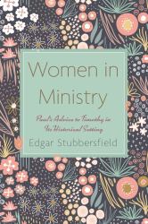 Women in Ministry : Paul's Advice to Timothy in Its Historical Setting