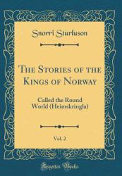 The Stories of the Kings of Norway, Vol. 2 : Called the Round World (Heimskringla) (Classic Reprint)