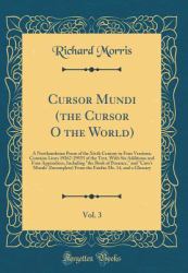 Cursor Mundi (the Cursor o the World), Vol. 3 : A Northumbrian Poem of the Xivth Century in Four Versions; Contains Lines 19267-29555 of the Text, with Six Additions and Four Appendices, Including the Book of Penance, and Cato's Morals' (Incomplete) Fr
