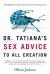 Dr. Tatiana's Sex Advice to All Creation Dr. Tatiana's Sex Advice to All Creation