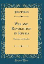 War and Revolution in Russia : Sketches and Studies (Classic Reprint)
