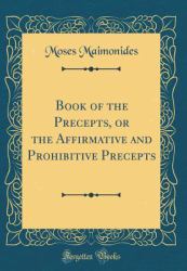 Book of the Precepts, or the Affirmative and Prohibitive Precepts (Classic Reprint)