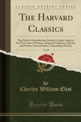 The Harvard Classics, Vol. 50 : The Editor's Introduction, Reader's Guide, Index to the First Lines of Poems, Songs and Choruses, Hymns and Psalms; General Index, Chronological Index (Classic Reprint)