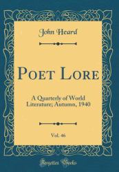 Poet Lore, Vol. 46 : A Quarterly of World Literature; Autumn, 1940 (Classic Reprint)