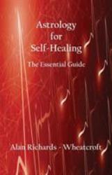 Astrology for Self-Healing : The Essential Guide