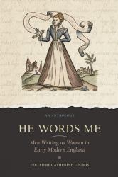 He Words Me : Male Authors Using Female Voices in Early Modern English Literature