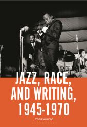 Jazz, Race, and Writing, 1945-1970
