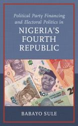 Political Party Financing and Electoral Politics in Nigeria's Fourth Republic