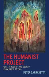 The Humanist Project : Will, Judgment, and Society from Dante to Vico