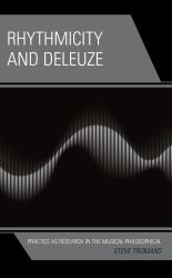 Rhythmicity and Deleuze : Practice As Research in the Musical-Philosophical