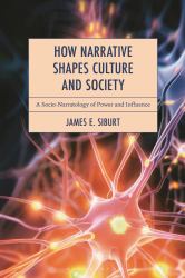 How Narrative Shapes Culture and Society : A Socio-Narratology of Power and Influence