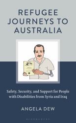 Refugee Journeys to Australia : Safety, Security, and Support for People with Disabilities from Syria and Iraq