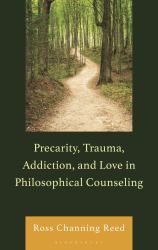 Precarity, Trauma, Addiction, and Love in Philosophical Counseling