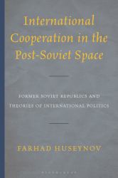 International Cooperation in the Post-Soviet Space : Former Soviet Republics and Theories of International Politics