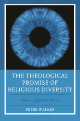 The Theological Promise of Religious Diversity : Nicholas of Cusa's Vision