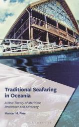 Traditional Seafaring in Oceania : A New Theory of Maritime Resistance and Advocacy