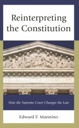 Reinterpreting the Constitution : How the Supreme Court Changes the Law
