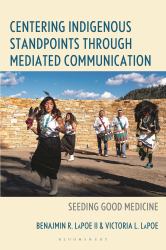Centering Indigenous Standpoints Through Mediated Communication : Seeding Good Medicine