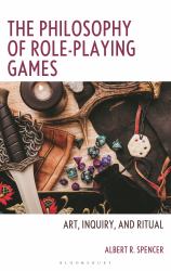 The Philosophy of Role-Playing Games : Art, Inquiry, and Ritual