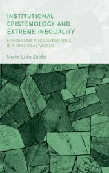 Institutional Epistemology and Extreme Inequality : Knowledge and Governance in a Non-Ideal World