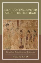 Religious Encounters along the Silk Road : Connections, Competitions, and Comparisons