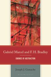 Gabriel Marcel and F. H. Bradley : Enemies of Abstraction