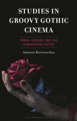 Studies in Groovy Gothic Cinema : Trash, Horror, and the Hemispheric Sixties