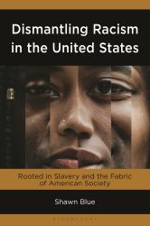 Dismantling Racism in the United States : Rooted in Slavery and the Fabric of American Society