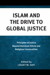 Islam and the Drive to Global Justice : Principles of Justice Beyond Dominant Ethnic and Religious Communities