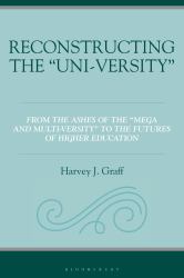 Reconstructing the Uni-Versity : From the Ashes of the Mega- and Multi-Versity to the Futures of Higher Education