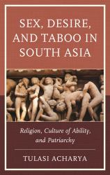 Sex, Desire, and Taboo in South Asia : Religion, Culture of Ability, and Patriarchy