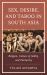 Sex, Desire, and Taboo in South Asia : Religion, Culture of Ability, and Patriarchy